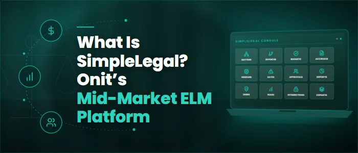 What Is SimpleLegal? Onit’s Mid-Market ELM Platform