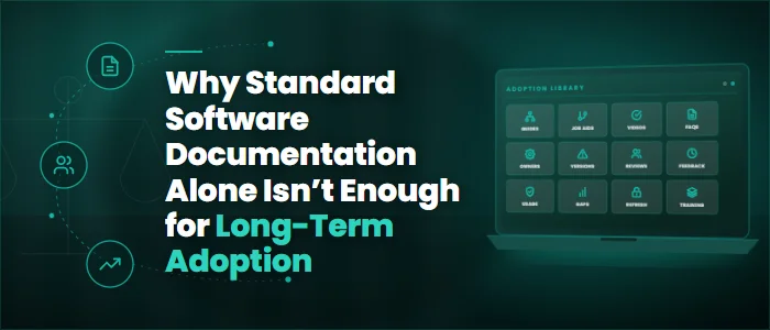 Why Standard Software Documentation Alone Isn’t Enough for Long-Term Adoption