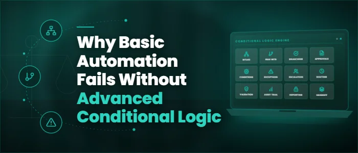 Why Basic Automation Fails Without Advanced Conditional Logic