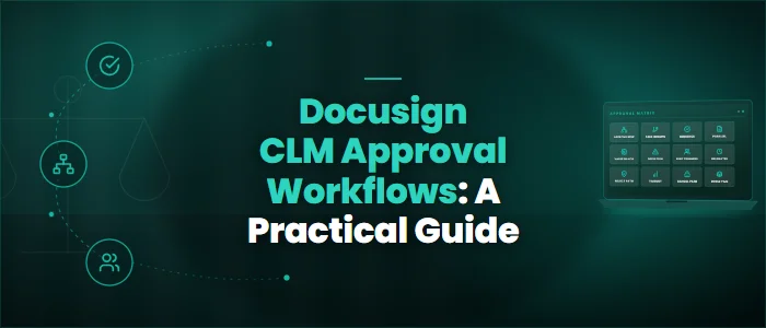 Docusign CLM Approval Workflows: A Practical Guide