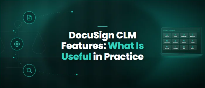 DocuSign CLM Features: What Is Useful in Practice