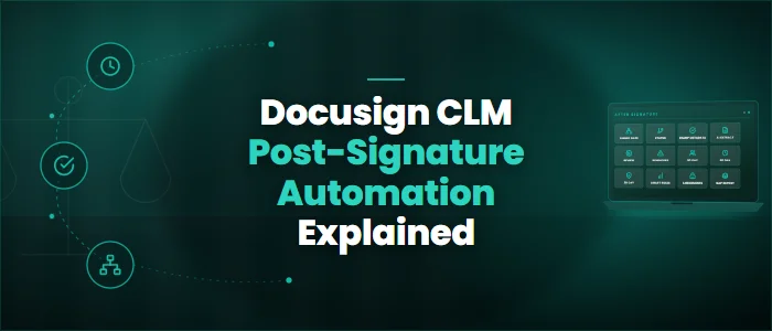 Docusign CLM Post-Signature Automation Explained