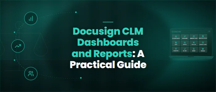 Docusign CLM Dashboards and Reports: A Practical Guide
