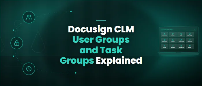 Docusign CLM User Groups and Task Groups Explained
