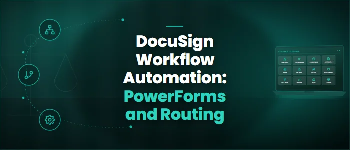 DocuSign Workflow Automation: PowerForms and Routing