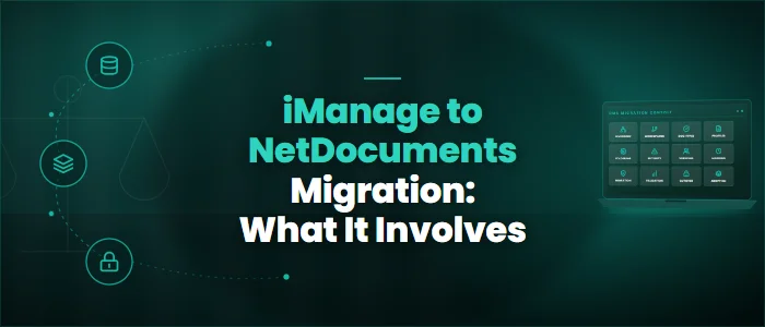 iManage to NetDocuments Migration: What It Involves
