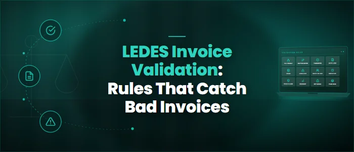 LEDES Invoice Validation: Rules That Catch Bad Invoices
