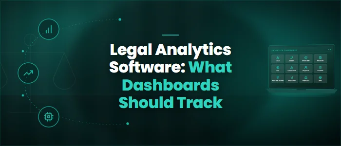 Legal Analytics Software: What Dashboards Should Track
