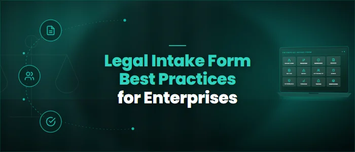 Legal Intake Form Best Practices for Enterprises