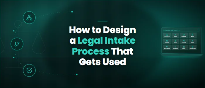 How to Design a Legal Intake Process That Gets Used