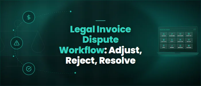 Legal Invoice Dispute Workflow: Adjust, Reject, Resolve