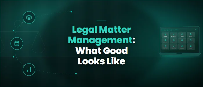 Legal Matter Management: What Good Looks Like