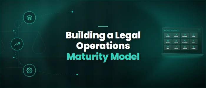 Building a Legal Operations Maturity Model