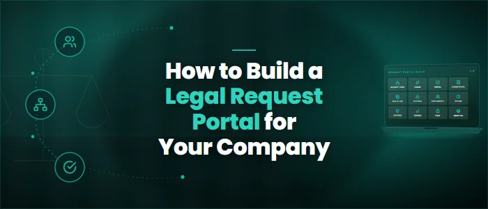 How to Build a Legal Request Portal for Your Company