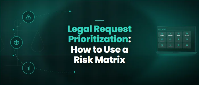 Legal Request Prioritization: How to Use a Risk Matrix