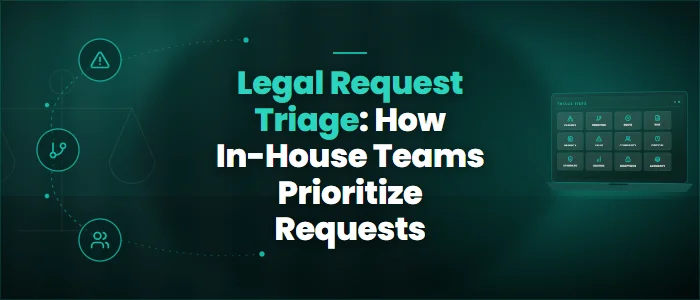Legal Request Triage: How In-House Teams Prioritize Requests