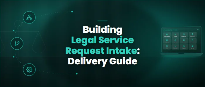Building Legal Service Request Intake: Delivery Guide