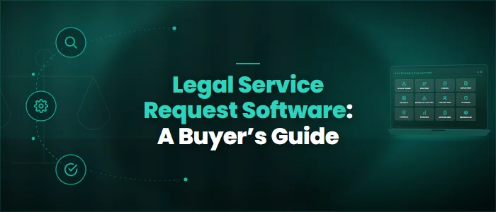 Legal Service Request Software: A Buyer’s Guide
