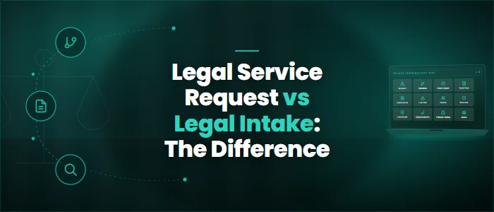 Legal Service Request vs Legal Intake: The Difference
