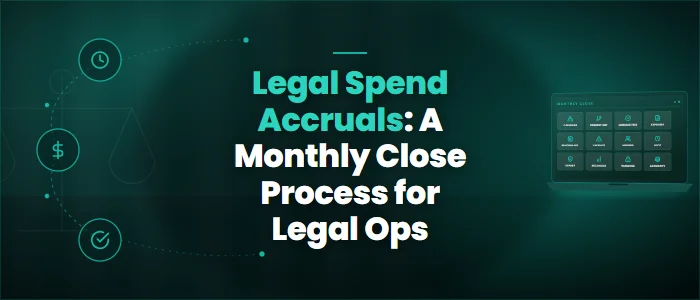 Legal Spend Accruals: A Monthly Close Process for Legal Ops