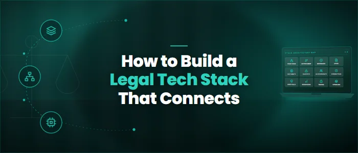 How to Build a Legal Tech Stack That Connects