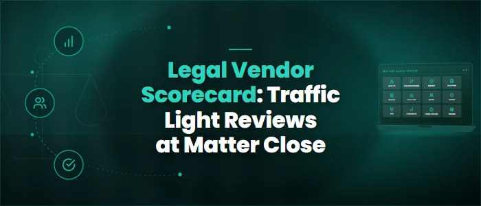 Legal Vendor Scorecard: Traffic Light Reviews at Matter Close