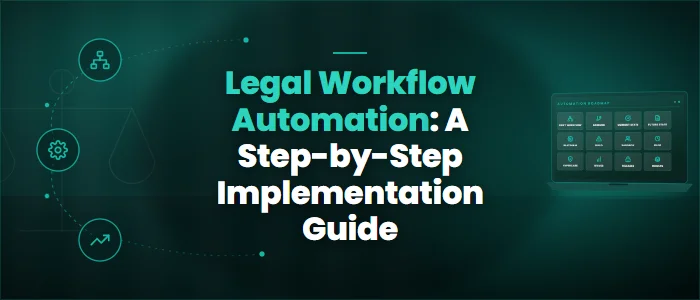 Legal Workflow Automation: A Step-by-Step Implementation Guide