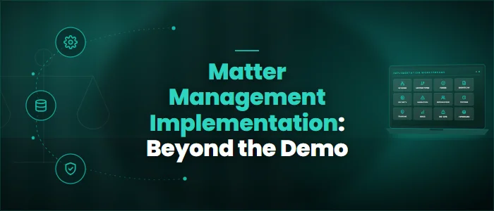 Matter Management Implementation: Beyond the Demo