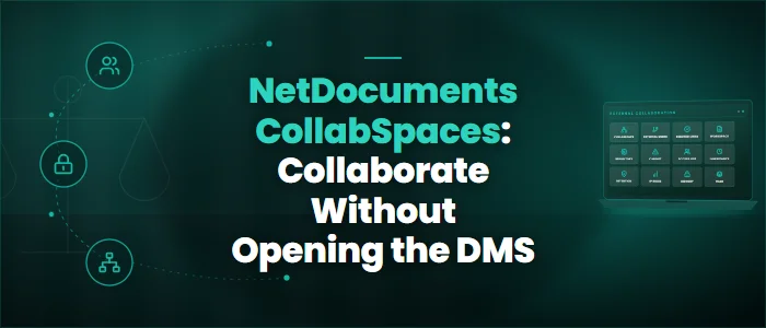 NetDocuments CollabSpaces: Collaborate Without Opening the DMS