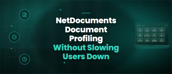 NetDocuments Document Profiling Without Slowing Users Down