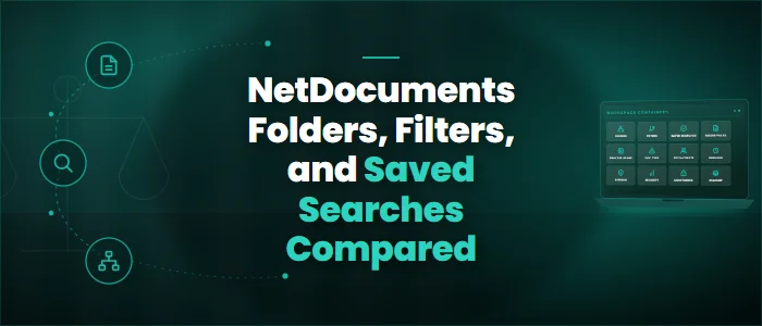 NetDocuments Folders, Filters, and Saved Searches Compared