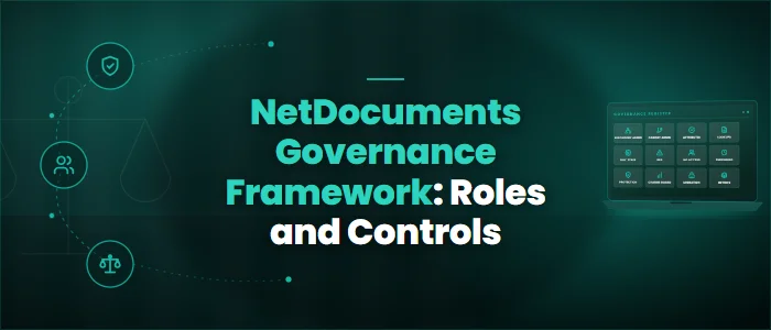 NetDocuments Governance Framework: Roles and Controls