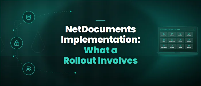 NetDocuments Implementation: What a Rollout Involves