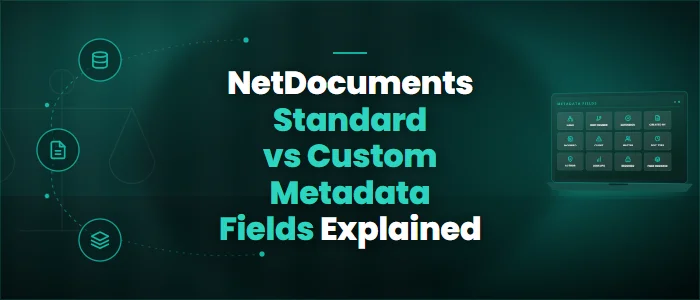 NetDocuments Standard vs Custom Metadata Fields Explained