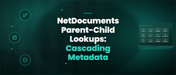 NetDocuments Parent-Child Lookups: Cascading Metadata