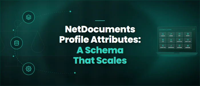 NetDocuments Profile Attributes: A Schema That Scales