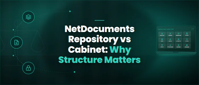 NetDocuments Repository vs Cabinet: Why Structure Matters