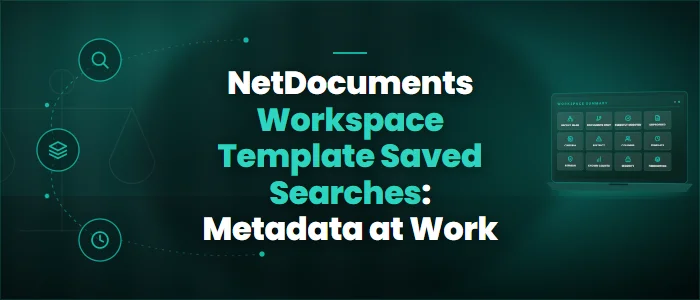 NetDocuments Workspace Template Saved Searches: Metadata at Work