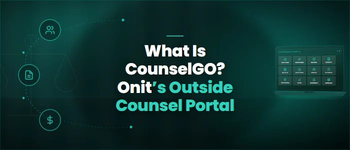 What Is CounselGO? Onit’s Outside Counsel Portal