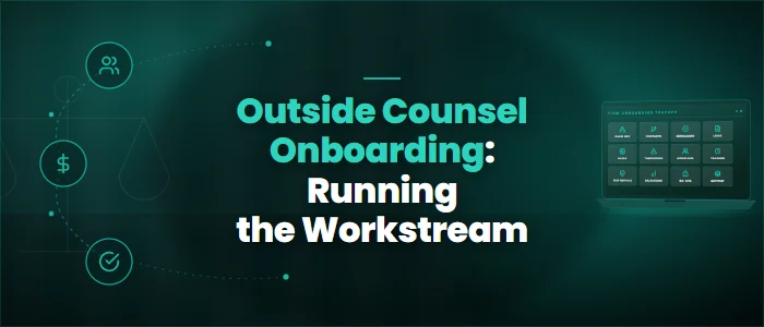 Outside Counsel Onboarding: Running the Workstream