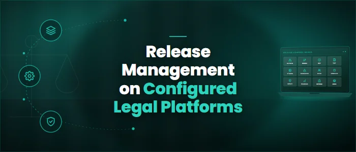 Release Management on Configured Legal Platforms