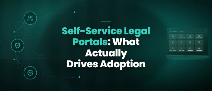 Self-Service Legal Portals: What Actually Drives Adoption