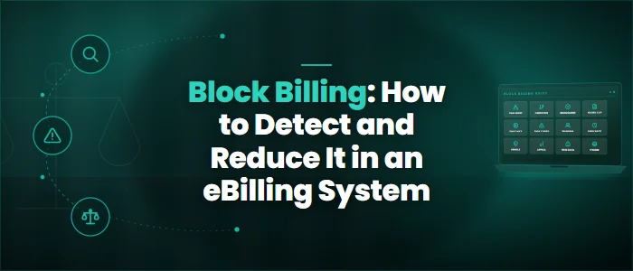 Block Billing: How to Detect and Reduce It in an eBilling System