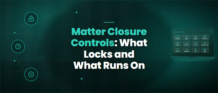 Matter Closure Controls: What Locks and What Runs On