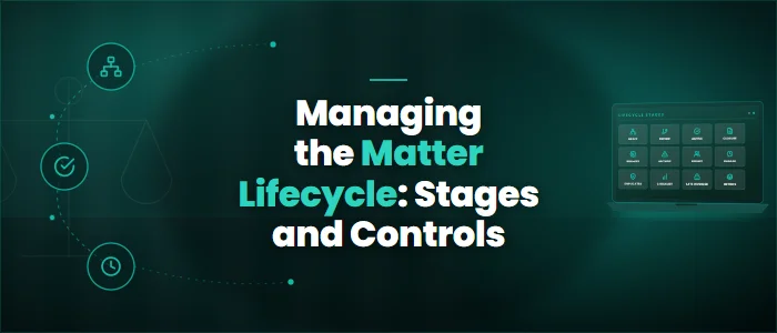 Managing the Matter Lifecycle: Stages and Controls