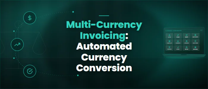 Multi-Currency Invoicing: Automated Currency Conversion