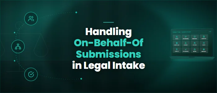 Handling On-Behalf-Of Submissions in Legal Intake