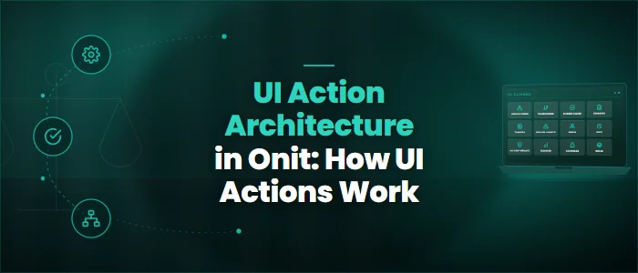 UI Action Architecture in Onit: How UI Actions Work