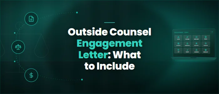 Outside Counsel Engagement Letter: What to Include