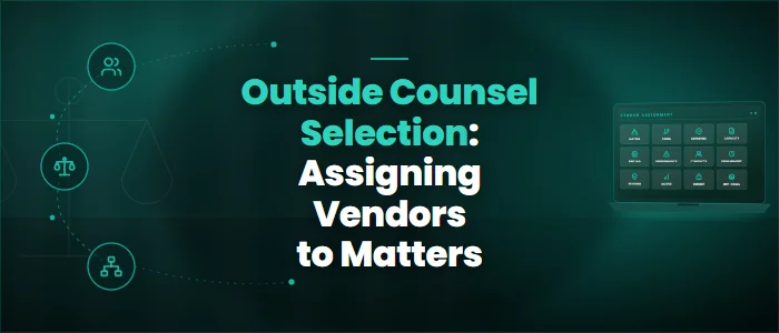 Outside Counsel Selection: Assigning Vendors to Matters